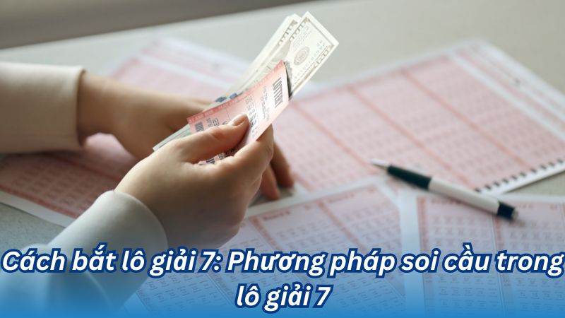 Cách bắt lô giải 7: Phương pháp soi cầu trong lô giải 7