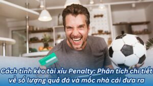 cach tinh keo tai xiu penalty 2