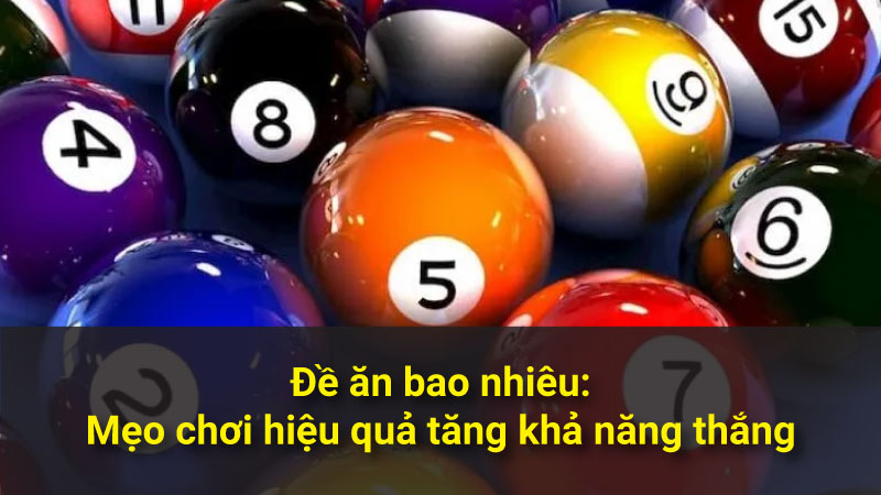 Đề ăn bao nhiêu: Mẹo chơi hiệu quả tăng khả năng thắng