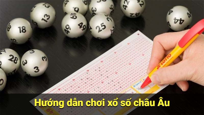 Hướng dẫn chơi xổ số châu Âu