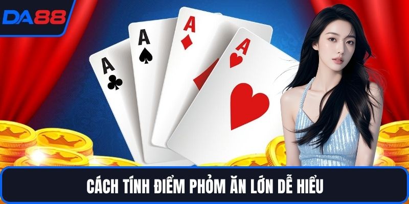 Cách tính điểm phỏm ăn lớn dễ hiểu