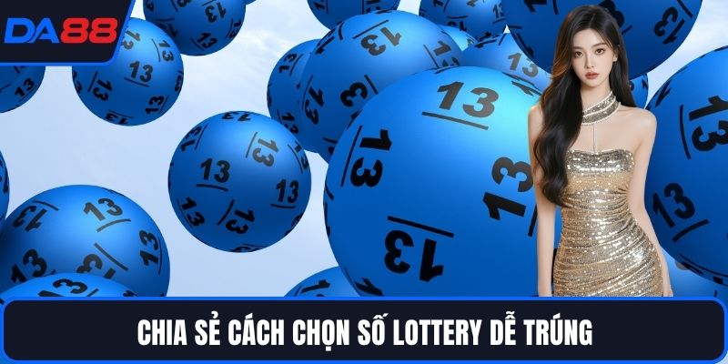 Chia sẻ cách chọn số Lottery dễ trúng
