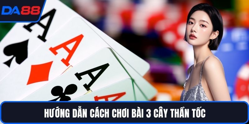Hướng dẫn cách chơi bài 3 cây thần tốc