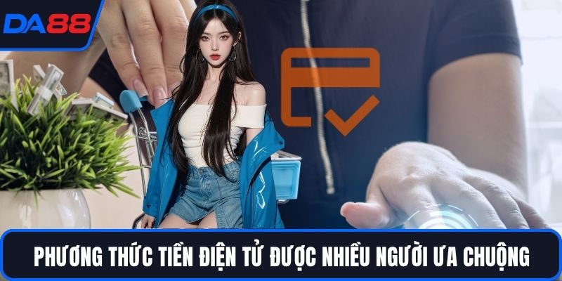 Phương thức tiền điện tử được nhiều người ưa chuộng