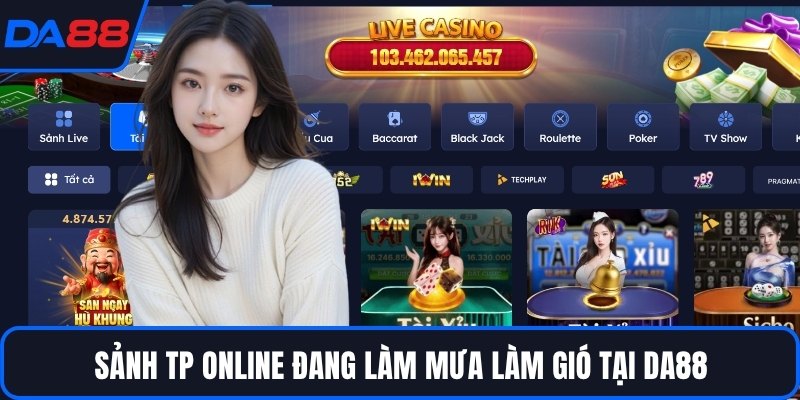 Sảnh TP online đang làm mưa làm gió tại DA88