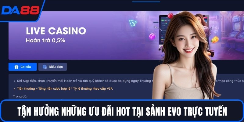Tận hưởng những ưu đãi hot tại sảnh EVO trực tuyến