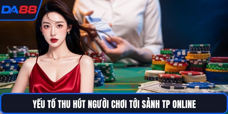 Yếu tố thu hút người chơi tới sảnh TP online